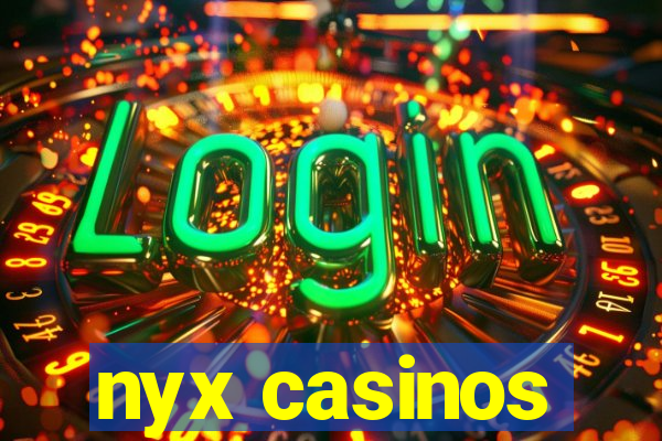 nyx casinos